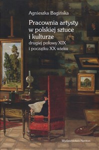 Picture of Pracownia artysty w polskiej sztuce i kulturze drugiej połowy XIX i początku XX wieku