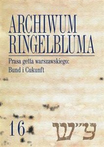 Picture of Archiwum Ringelbluma Konspiracyjne Archiwum Getta Warszawy Tom 16 Prasa getta warszawskiego: Bund i Cukunft
