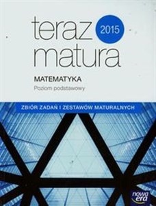 Picture of Teraz matura Matematyka Zbiór zadań i zestawów maturalnych Poziom podstawowy Szkoła ponadgimnazjalna