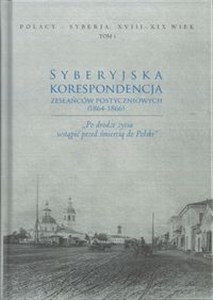 Picture of Syberyjska korespondencja zesłańców postyczniowych (1864-1866) „Po drodze życia wstąpić przed śmiercią do Polski”