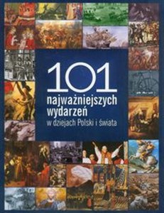 Obrazek 101 najważniejszych wydarzeń w dziejach Polski i świata