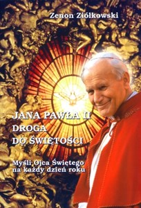Obrazek Jana Pawła II droga do świętości Myśli Ojca Świętego na każdy dzień roku