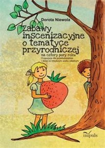Picture of Zabawy inscenizacyjne o tematyce przyrodniczej Na cztery pory roku. Propozycje dla przedszkolaków i dzieci w młodszym wieku szkolnym.
