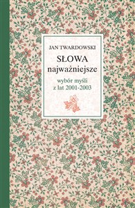 Picture of Słowa najważniejsze Wybór myśli z lat 2001-2003 ks. Jan Twardowski w wyborze i opracowaniu Aleksandry Iwanowskiej