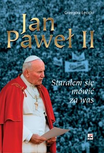 Picture of Jan Paweł II Starałem się mówić za was O papieskich pielgrzymkach do zniewolonej Ojczyzny 1979 1983 1987