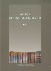 Picture of Między oryginałem a przekładem XV Obcość kulturowa jako wyzwanie dla tłumacza