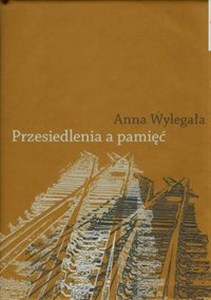 Picture of Przesiedlenia a pamięć Studium (nie) pamięci społecznej na przykładzie ukraińskiej Galicji i polskich "Ziem odzyskanych"