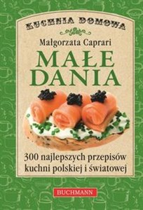 Picture of Małe dania 300 najlepszych przepisów kuchni polskiej i światowej