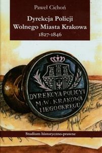 Picture of Dyrekcja policji Wolnego Miasta Krakowa 1827-1846 Studium historyczno-prawne
