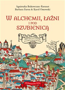 Picture of W alchemii w łaźni i pod szubienicą Historyczny spacer po dawnym Krakowie