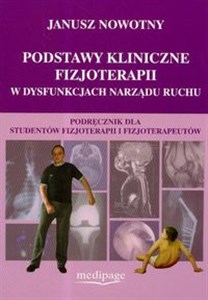 Picture of Podstawy kliniczne fizjoterapii w dysfunkcjach narządu ruchu Podręcznik dla studentów fizjoterapii i fizjoterapeutów