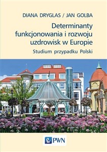 Picture of Determinanty funkcjonowania i rozwoju uzdrowisk w Europie Studium przypadku Polski