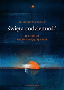Picture of Święta codzienność O liturgii przemieniającej życie