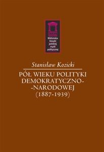 Picture of Pół wieku polityki demokratyczno-narodowej (1887-1939)