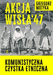 Obrazek Akcja Wisła '47 Komunistyczna czystka etniczna