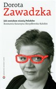 Zobacz : Jak został... - Dorota Zawadzka, Katarzyna Skrzydłowska-Kalukin