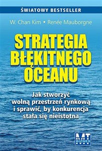 Picture of Strategia błękitnego oceanu Jak stworzyć wolną przestrzeń rynkową i sprawić, by konkurencja stała się nieistotna