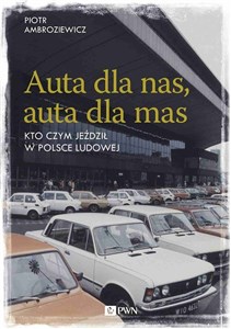 Picture of Auta dla nas, auta dla mas Kto czym jeździł w Polsce Ludowej