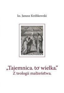 Picture of Tajemnica to wielka. Z teologii małżeństwa