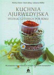 Picture of Kuchnia ajurwedyjska według czterech pór roku 90 przepisów wegetariańskich na bazie produktów europejskich