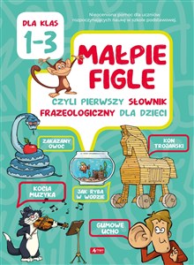 Picture of Małpie figle czyli pierwszy słownik frazeologiczny dla dzieci dla klas 1-3