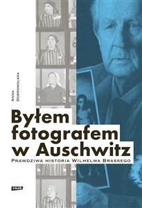 Obrazek Byłem fotografem w Auschwitz. Prawdziwa historia Wilhelma Brassego