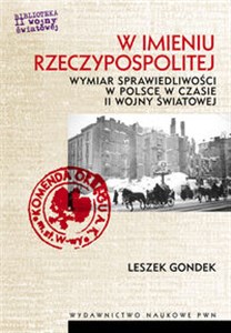 Picture of W imieniu Rzeczypospolitej Wymiar sprawiedliwości w Polsce w czasie II wojny światowej.