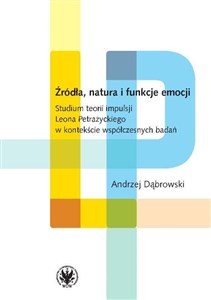 Picture of Źródła, natura i funkcje emocji. Studium teorii impulsji Leona Petrażyckiego