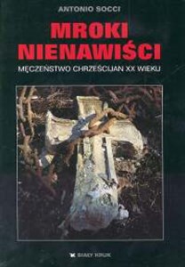 Picture of Mroki nienawiści Męczeństwo chrześcijan XX wieku