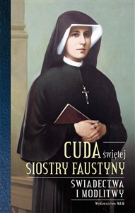 Picture of Cuda świętej Siostry Faustyny Świadectwa i modlitwy