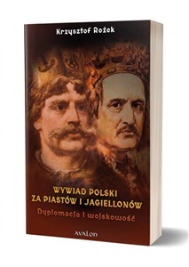 Obrazek Wywiad Polski za Piastów i Jagiellonów Dyplomacja i wojskowość