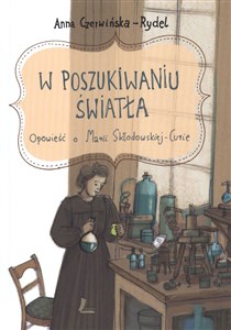 Picture of W poszukiwaniu światła Opowieść o Marii Skłodowskiej-Curie