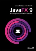 JavaFX 9 T... - Urszula Piechota, Jacek Piechota -  Książka z wysyłką do UK