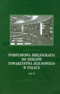 Obrazek Podstawowa bibliografia do dziejów Towarzystwa Jezusowego w Polsce Tom 2