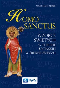 Obrazek Homo sanctus Wzorce świętych w Europie Łacińskiej w średniowieczu