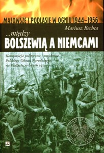 Picture of Między Bolszewią a Niemcami Mazowsze i Podlasie w ogniu 1944-1956