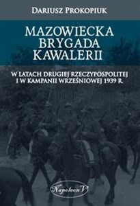 Picture of Mazowiecka Brygada Kawalerii W latach Drugiej Rzeczypospolitej oraz podczas Kampanii Wrześniowej 1939
