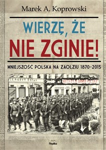 Picture of Wierzę, że nie zginie! Mniejszość Polska na Zaolziu 1870-2015