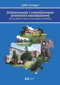 Picture of Zróżnicowanie i wartościowanie przestrzeni mieszkaniowej na przykładzie miast województwa łódzkiego