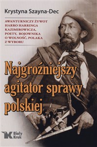 Picture of Najgroźniejszy agitator sprawy polskiej. Awanturniczy żywot Harro Harringa Kazimirowicza, poety, boj