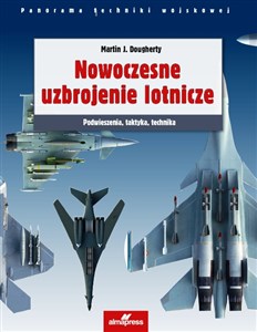 Picture of Nowoczesne uzbrojenie lotnicze Podwieszenia, taktyka, technika