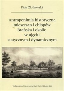 Picture of Antroponimia historyczna mieszczan i chłopów Brańska i okolic w ujęciu statycznym i dynamicznym