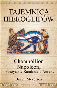 Picture of Tajemnica hieroglifów Champollion, Napoleon i odczytanie Kamienia z Rosetty