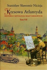 Picture of Kresowa Atlantyda Tom VII Historia i mitologia miast kresowych