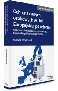 Picture of Ochrona danych osobowych w Unii Europejskiej po reformie. Komentarz do rozporządzenia Parlamentu Europejskiego i Rady UE 2016/679