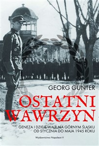 Picture of Ostatni wawrzyn Geneza i dzieje walk na Górnym Śląsku od stycznia do maja 1945 roku