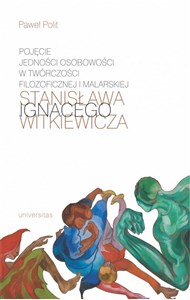 Obrazek Pojęcie jedności osobowości w twórczości filozoficznej i malarskiej Stanisława Ignacego Witkiewicza