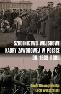 Picture of Szkolnictwo wojskowe kadry zawodowej w Polsce do 1939 roku