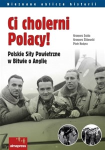 Picture of Ci cholerni Polacy! Polskie Siły Powietrzne w Bitwie o Anglię