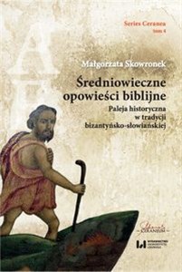 Picture of Średniowieczne opowieści biblijne Paleja historyczna w tradycji bizantyńsko-słowiańskiej. Series Ceranea 4